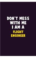 Don't Mess With Me, I Am A Flight Engineer: 6X9 Career Pride 120 pages Writing Notebooks