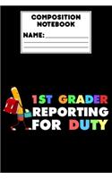 Composition Notebook 1st Grader Reporting For Duty: First Grade Student Primary Writing Paper, Composition Book, Handwriting Practice, School Workbook For Kids