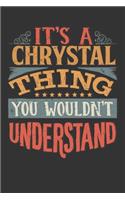 Its A Chrystal Thing You Wouldnt Understand: Chrystal Diary Planner Notebook Journal 6x9 Personalized Customized Gift For Someones Surname Or First Name is Chrystal