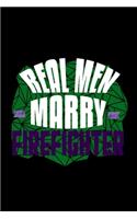 Real men marry firefighter: Notebook - Journal - Diary - 110 Lined pages - 6 x 9 in - 15.24 x 22.86 cm - Doodle Book - Funny Great Gift