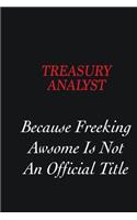 Treasury Analyst Because freeking Awsome is not an official title