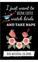I Just Want To Drink Coffee Watch Birds And Take Naps