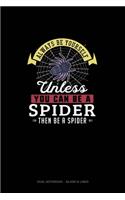 Always Be Yourself Unless You Can Be A Spider Then Be A Spider: Dual Notebook - Blank & Lined(270 Dual Notebook - Blank & Lined)