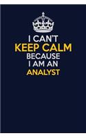I Can't Keep Calm Because I Am An Analyst: Career journal, notebook and writing journal for encouraging men, women and kids. A framework for building your career.
