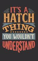 It's A Hatch Thing You Wouldn't Understand: Want To Create An Emotional Moment For A Hatch Family Member ? Show The Hatch's You Care With This Personal Custom Gift With Hatch's Very Own Family