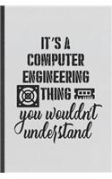 It's a Computer Engineering Thing You Wouldn't Understand: Funny Computer Engineer Lined Notebook/ Blank Journal For Computer Science Student, Inspirational Saying Unique Special Birthday Gift Idea Personal 