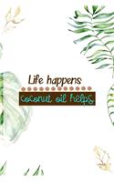 Life Happens Coconut Oil Helps