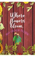 Where Flowers Bloom, So Does Hope: All Purpose 6x9 Blank Lined Notebook Journal Way Better Than A Card Trendy Unique Gift Red Wood Gardening