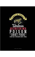 Always Be Yourself Unless You Can Be A Poison Dart Frog Then Be A Poison Dart Frog: Bible Study Journal