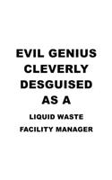 Evil Genius Cleverly Desguised As A Liquid Waste Facility Manager: New Liquid Waste Facility Manager Notebook, Liquid Waste Facility Managing/Organizer Journal Gift, Diary, Doodle Gift or Notebook - 6 x 9 Compact Si