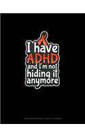 I Have ADHD And I'm Not Hiding It Anymore: Graph Paper Notebook - 0.25 Inch (1/4") Squares(162 Graph Paper Notebook - 0.25 Inch (1/4") Squares)