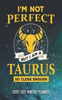 I'm Not Perfect But I Am A Taurus So Close Enough 2020-2021 Monthly Planner: Two Year Calendar Appointment Schedule Organizer Journal. Zodiac Constellation Space Stars Design