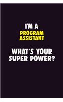 I'M A Program Assistant, What's Your Super Power?: 6X9 120 pages Career Notebook Unlined Writing Journal
