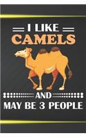 I Like Camels And May Be 3 People: 110 Blank Lined Papers - 6x9 Personalized Customized Camel Composition Notebook Journal Gift For Camel Lovers