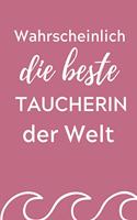 Wahrscheinlich Die Beste Taucherin Der Welt: A4 Notizbuch 52 WOCHEN KALENDER Geschenkidee für Taucher - schönes Geschenk für Geräte Taucher Fans - Trainingsbuch - Planer - Tauchen - Taucherlogb