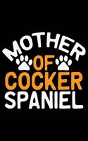 Mother Of Cocker Spaniel: Cool Cocker Spaniel Dog Journal Notebook - Cocker Spaniel Puppy Lover Gifts - Funny Cocker Spaniel Dog Notebook - Cocker Spaniel Owner Gifts. 6 x 9 