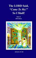 LORD Said, "Come To Me!" So I Shall!: Book 12 - 2020 Edition