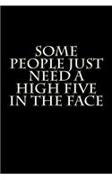 Some People Just Need a High Five in the Face: Blank Lined Journal