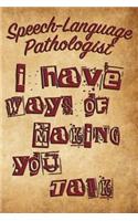 Speech-Language Pathologist I Have Ways of Making You Talk
