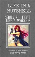 Life in a Nutshell: (2 Fight Like a Warrior)