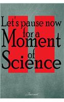 Let's Now Pause for a Moment of Science: Journal