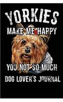 Yorkies Make Me Happy You Not So Much Dog Lover's Journal