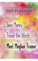 2019 Planner: Save Money, Travel the World, Meet Meghan Trainor: Meghan Trainor 2019 Planner