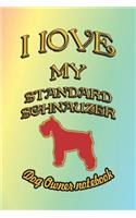 I Love My Standard Schnauzer - Dog Owner Notebook: Doggy Style Designed Pages for Dog Owner to Note Training Log and Daily Adventures.