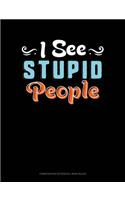 I See Stupid People: Composition Notebook: Wide Ruled(698 Composition Notebook: Wide Ruled)