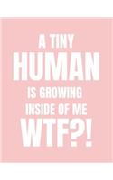 A Tiny Human Is Growing Inside of Me Wtf?!