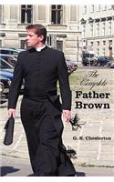 Complete Father Brown - The Innocence of Father Brown, the Wisdom of Father Brown, the Incredulity of Father Brown, the Secret of Father Brown, th