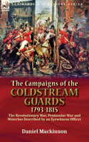 Campaigns of the Coldstream Guards, 1793-1815