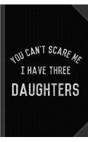 Vintage You Can't Scare Me I Have Three Daughters Journal Notebook: Blank Lined Ruled for Writing 6x9 120 Pages