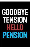 Goodbye Tension Hello Pension