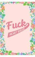 Fuck Heart Disease Journal Notebook: Blank Floral Lined Ruled for Writing 6x9 120 Pages