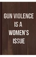 Gun Violence Is a Women's Issue Journal Notebook