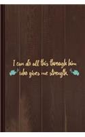 I Can Do All This Through Him Who Gives Me Strength Journal Notebook
