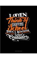I Often Think of Skipping School Then I Remember I'm the School Counselor: Unruled Composition Book
