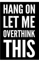 Hang on Let Me Overthink This