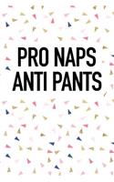 Pro Naps Anti Pants: A 6x9 Inch Matte Softcover Journal Notebook with 120 Blank Lined Pages and a Funny Cover Slogan