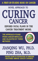 Novel Approach to Curing Cancer: Exposed fatal flaws in the cancer treatment model