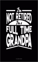 I'm Not Retired I'm a Full Time Grandpa: 4 Column Ledger