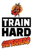 Train Hard Superhero: 6x9 College Ruled Line Paper 150 Pages