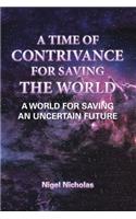 A Time of Contrivance for Saving the World: A World for Saving an Uncertain Future