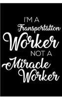 I'm a Transportation Worker Not a Miracle Worker