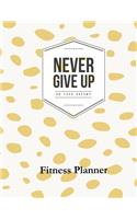 Never Give Up on Your Dreams Fitness Planner