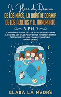 La hora de dormir de los niños, la hora de dormir de los adultos y el hipnoparto [3 EN 1]: El programa todo en uno que necesitas para eliminar el insomnio, los malos pensamientos y hacerlos sonreír [Bedtime for Kids, Adults and Hypnobirthi