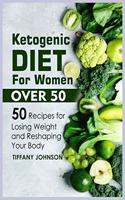 Ketogenic Diet For Women Over 50: 50 Recipes For Losing Weight And Reshaping Your Body