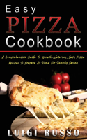 Easy Pizza Cookbook: A Comprehensive Guide To Mouth-Watering, Easy Pizza Recipes To Prepare At Home For Healthy Eating