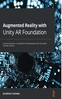 Augmented Reality with Unity AR Foundation: A practical guide to cross-platform AR development with Unity 2020 and later versions